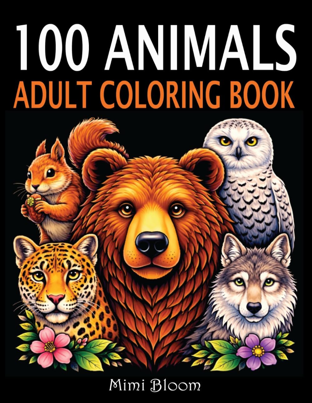 100 Animals Coloring Book for Adults: Relaxing Wildlife, Cute Creatures & Stress-Relief Animal Designs by Mimi Bloom