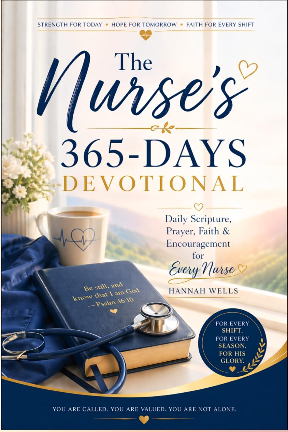 The Nurse’s 365-Days Devotional: Daily Scripture, Prayer, Faith & Encouragement for Every Nurse by Hannah Wells