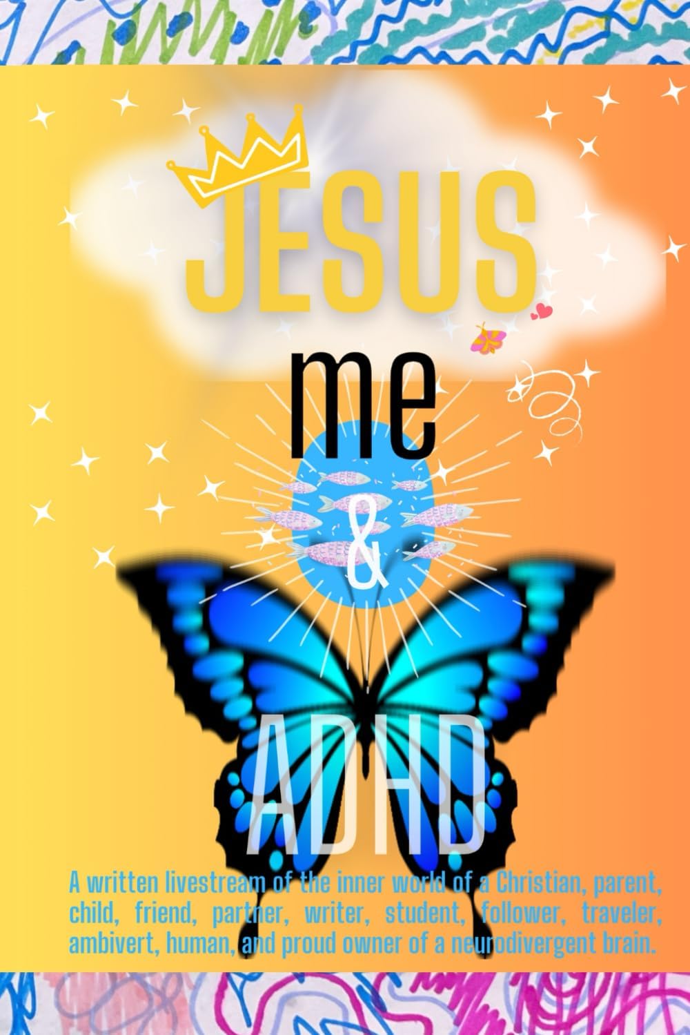 JESUS, me & ADHD: Part 1 by Mary Likens-Chung