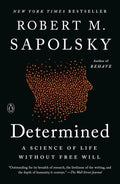 Determined: A Science of Life without Free Will by Robert M. Sapolsky