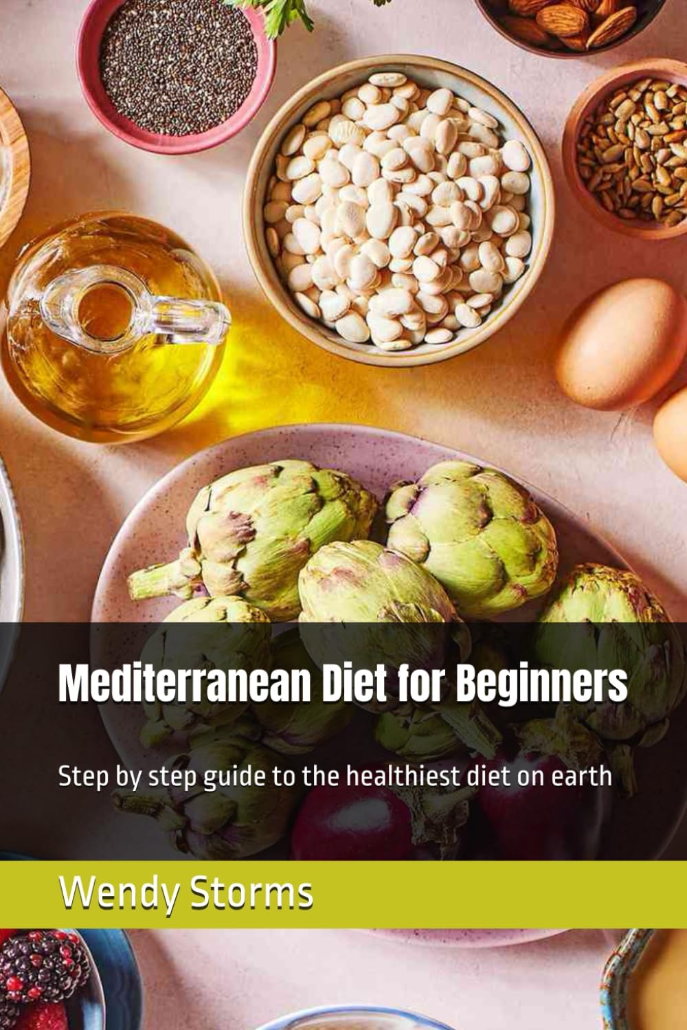 Mediterranean Diet for Beginners: Step by step guide to the healthiest diet on earth by Wendy Storms