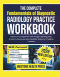 The Complete Fundamentals of Diagnostic Radiology Practice Workbook: Hands On Companion with Image Labeling Drills, Anatomy Exercises, plus Modality Cases for Imaging Trainees by Inkstone Health Press