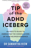 Tip of the ADHD Iceberg: An adult's guide to embracing the hidden layers of your neurodivergence by Dr. Samantha Hiew