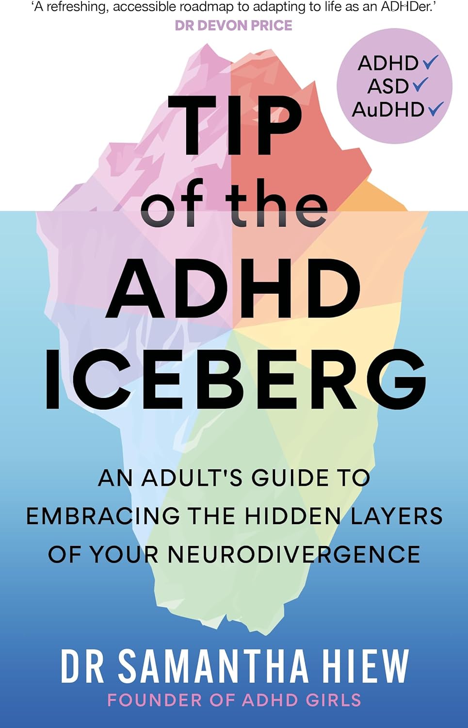 Tip of the ADHD Iceberg: An adult's guide to embracing the hidden layers of your neurodivergence by Dr. Samantha Hiew