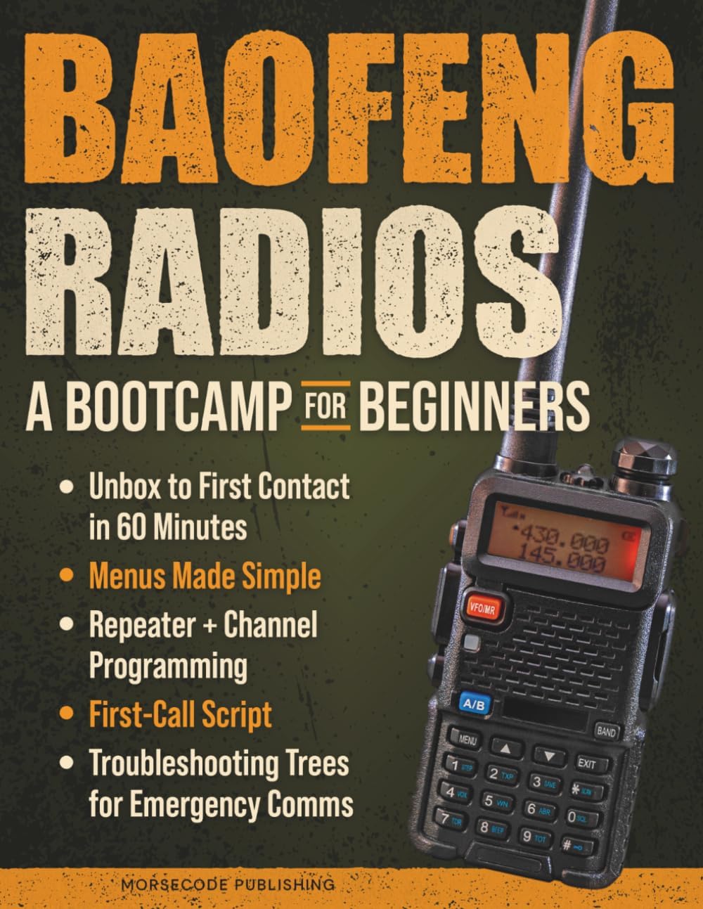 Baofeng Radios - A Bootcamp for Beginners: Unbox to First Contact in 60 Minutes, Menus Made Simple, Repeater + Channel Programming, First-Call Script and Troubleshooting Trees for Emergency Comms by Morse Code Publishing