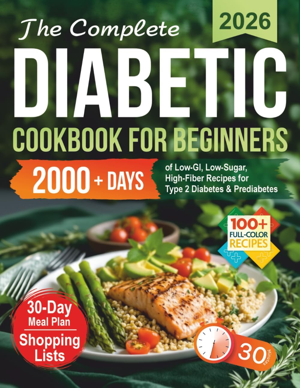 The Complete Diabetic Cookbook for Beginners: 2000+ Days of Low-GI, Low-Sugar, High-Fiber Recipes and a 30-Day Meal Plan for Type 2 Diabetes & ... Every Age! (Healthy Food Cookbooks Every Day) by Iris Mayfie