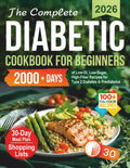 The Complete Diabetic Cookbook for Beginners: 2000+ Days of Low-GI, Low-Sugar, High-Fiber Recipes and a 30-Day Meal Plan for Type 2 Diabetes & ... Every Age! (Healthy Food Cookbooks Every Day) by Iris Mayfie