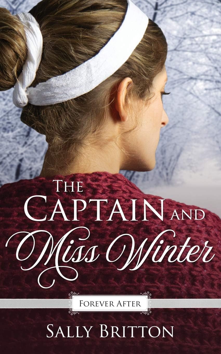 The Captain and Miss Winter: A Regency Fairy Tale Retelling (Forever After Retellings) by Sally Britton