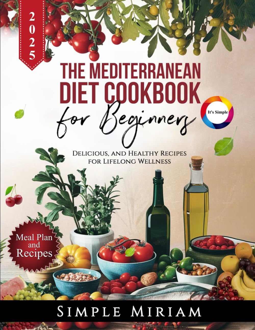 The Mediterranean Diet Cookbook for Beginners: Delicious, and Healthy Recipes for Lifelong Wellness by Simple Miriam