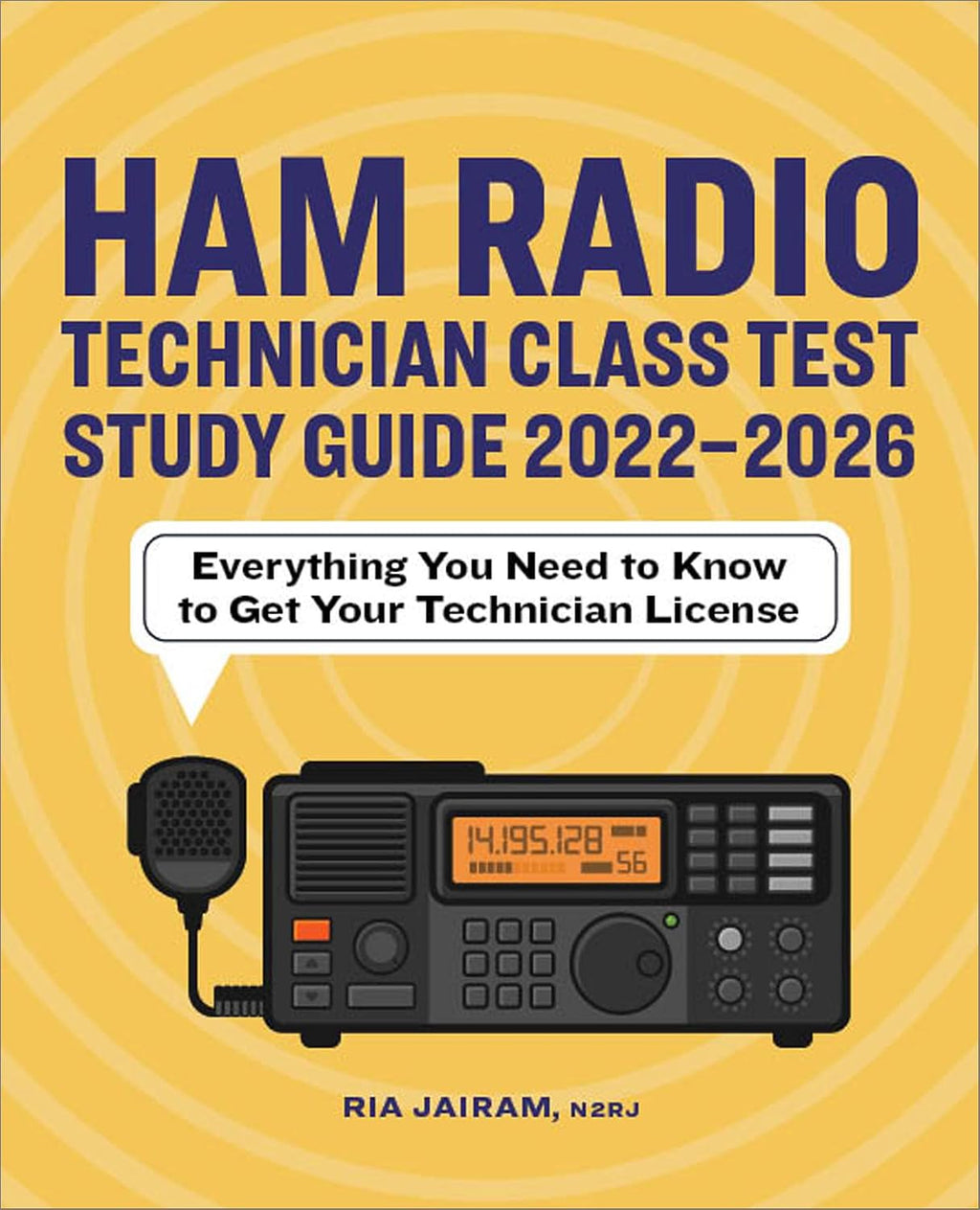 Ham Radio Technician Class Test Study Guide 2022 - 2026: Everything You Need to Know to Get Your Technician License by Ria Jairam