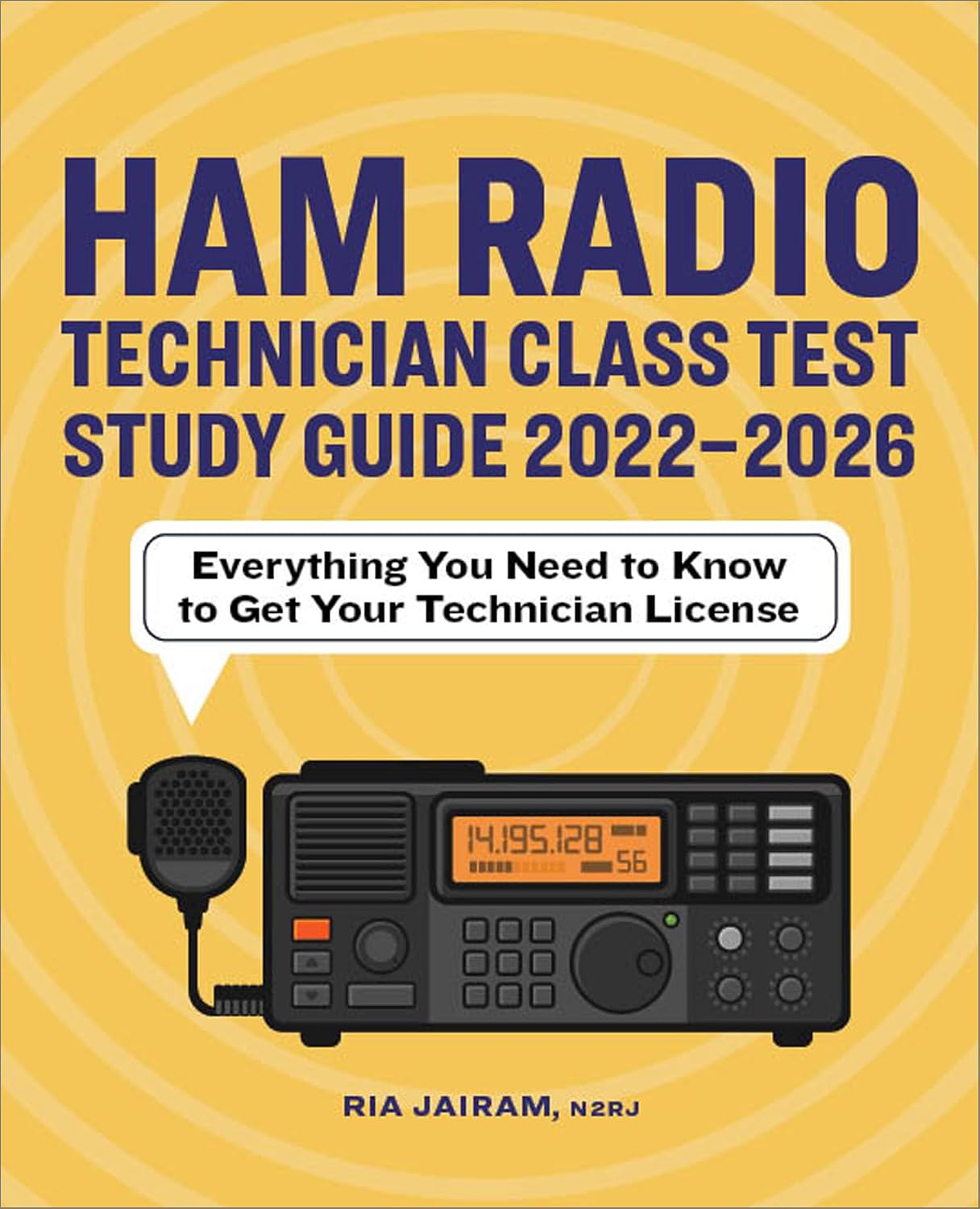 Ham Radio Technician Class Test Study Guide 2022 - 2026: Everything You Need to Know to Get Your Technician License by Ria Jairam