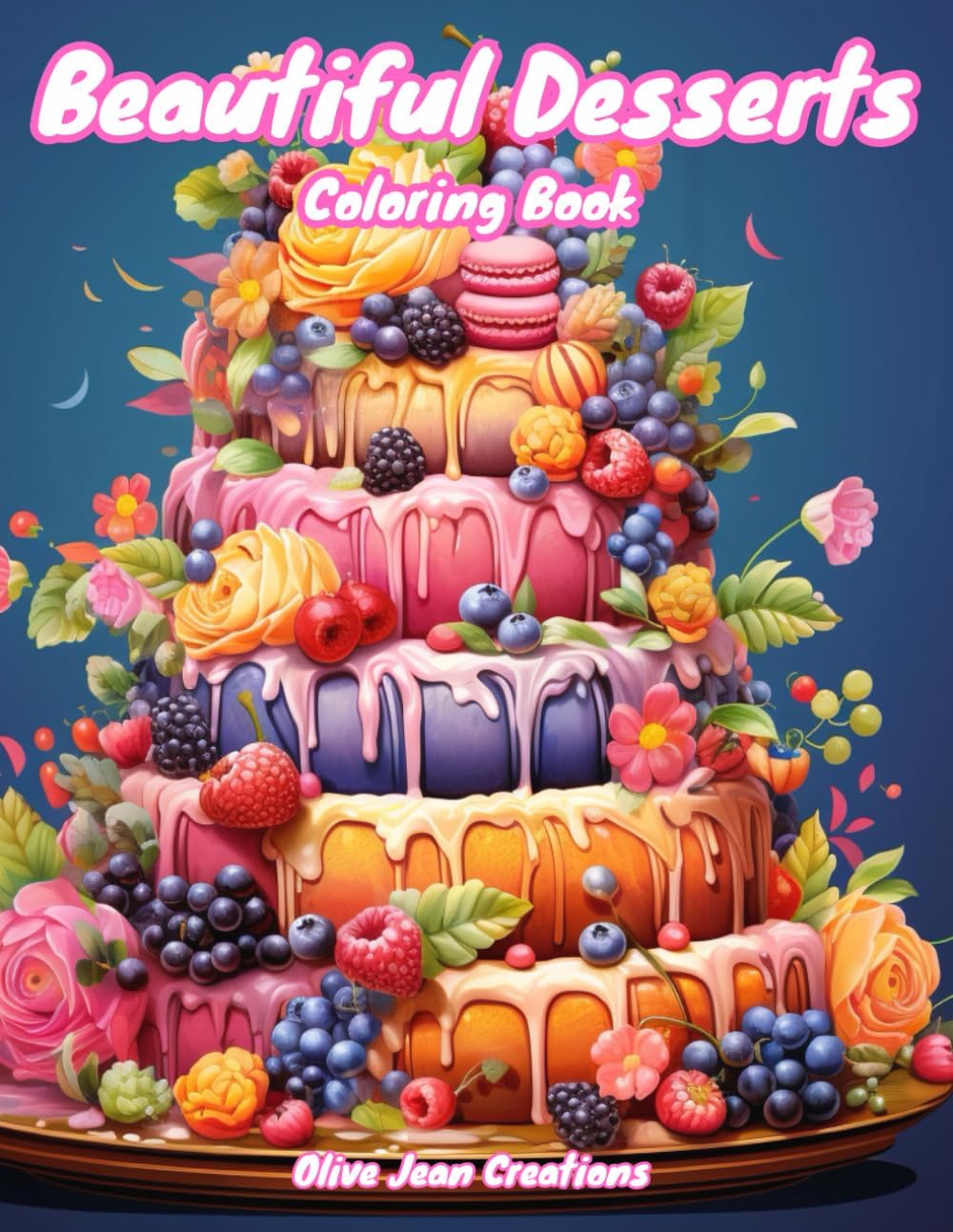 Beautiful Desserts Coloring Book: Yummy Cakes, Cookies and Other Sweet Treats for Adults and Teens by Olive Jean Creations
