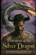 Priestess of the Silver Dragon: A Dark Fairytale, Possessive Dragon Shifter Romantasy (Mated by Flame--Tales of Dragon Shifter Romantasy) by Evangeline Anderson