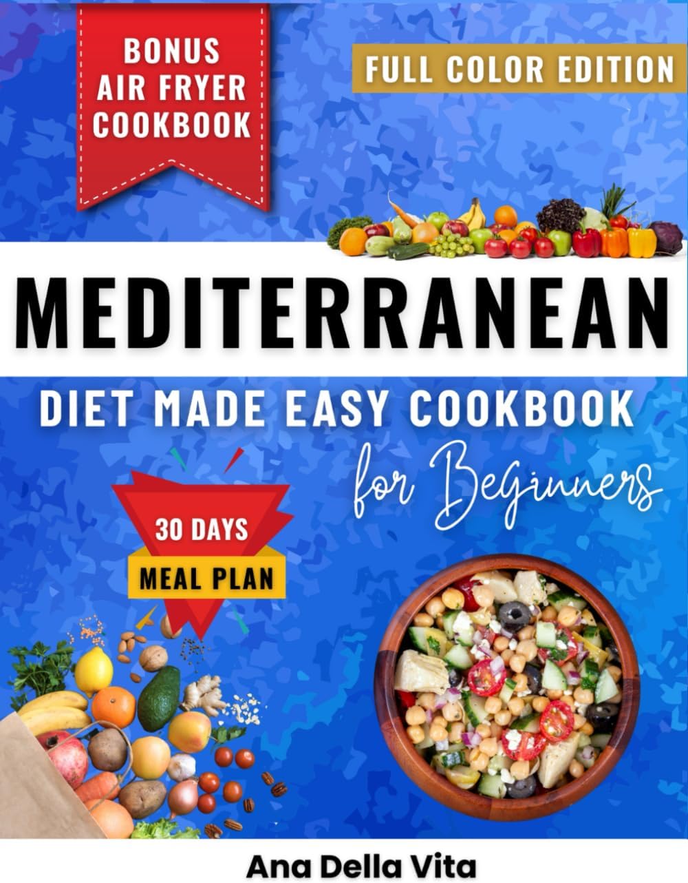 Mediterranean Diet Made Easy Cookbook for Beginners: Quick & Easy Mediterranean Recipes Under 30 Minutes to Beat Belly Fat, Lower Blood Pressure, ... for Lasting Weight Loss & Heart Health by Ana Della Vita