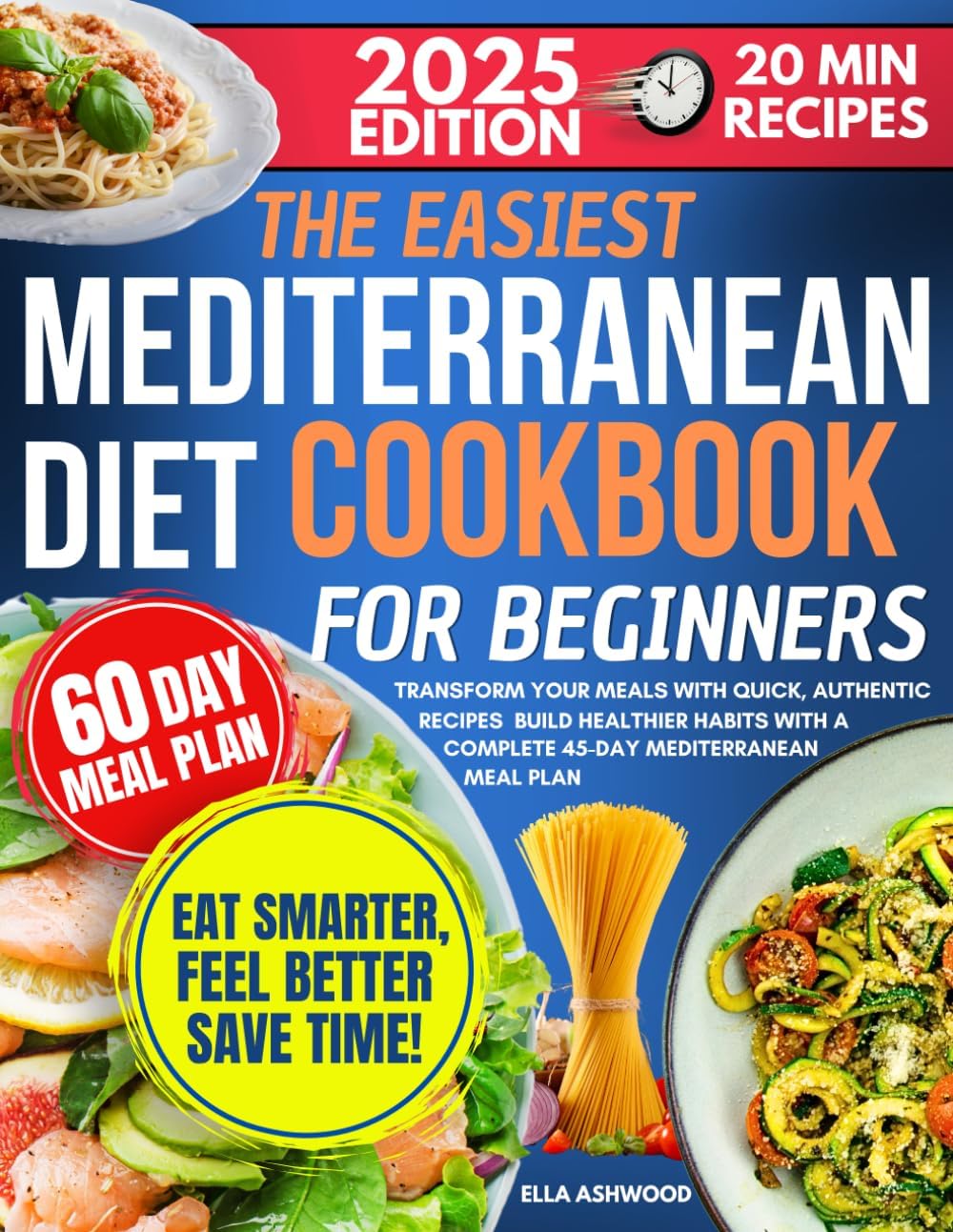 The Easiest Mediterranean Diet Cookbook for Beginners: Transform Your Meals with Quick, Authentic Recipes | Build Healthier Habits with a Complete 60-Day Mediterranean Meal Plan by Ella Ashwood