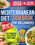 The Easiest Mediterranean Diet Cookbook for Beginners: Transform Your Meals with Quick, Authentic Recipes | Build Healthier Habits with a Complete 60-Day Mediterranean Meal Plan by Ella Ashwood