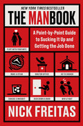 The Manbook: A Point-by-Point Guide to Sucking It Up and Getting the Job Done – A No-Nonsense Guide to Mental Toughness and Professional Growth. by Nick Freitas