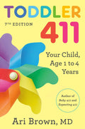 Toddler 411, 7th Edition: Your Child, Ages 1 to 4 by Ari Brown MD