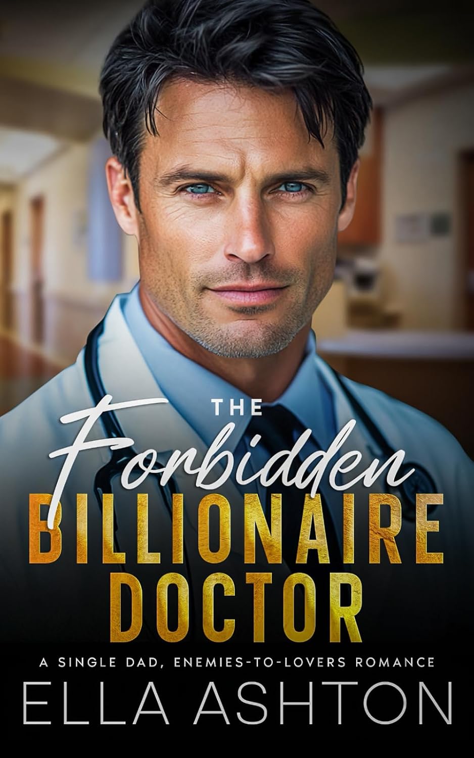 The Forbidden Billionaire Doctor: A Single Dad, Enemies-to-Lovers Romance by Ella Ashton
