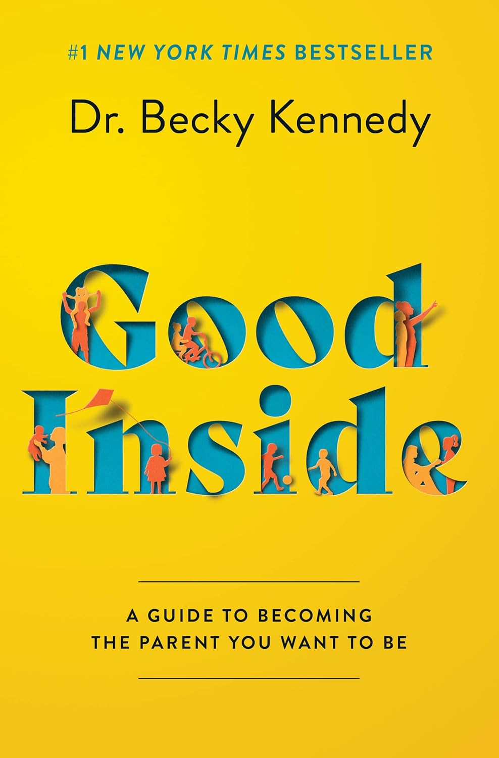 Good Inside: A Guide to Becoming the Parent You Want to Be by Becky Kennedy
