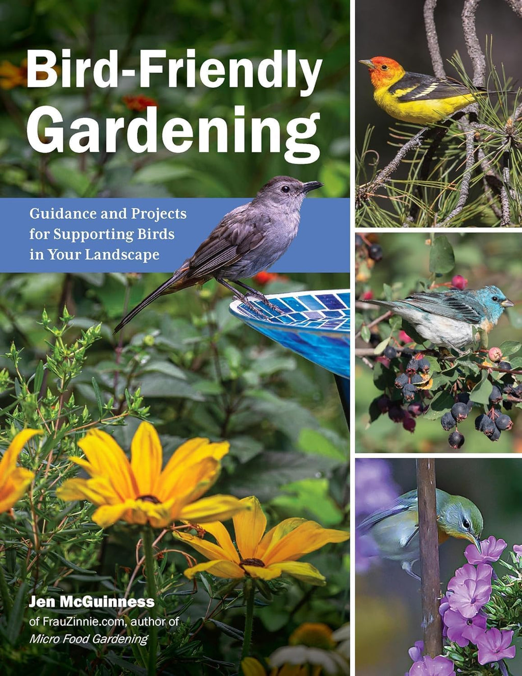 Bird-Friendly Gardening: Guidance and Projects for Supporting Birds in Your Landscape by Jen McGuinness