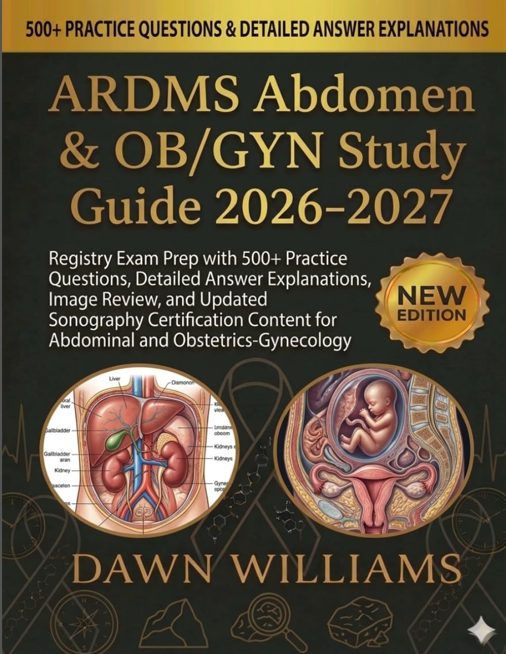 ARDMS Abdomen & OB/GYN Study Guide 2026-2027: Registry Exam Prep with 500+ Practice Questions, Detailed Answer Explanations, Image Review, and Updated ... for Abdominal and Obstetrics-Gynecology by DAWN WILLIAMS