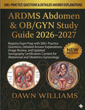 ARDMS Abdomen & OB/GYN Study Guide 2026-2027: Registry Exam Prep with 500+ Practice Questions, Detailed Answer Explanations, Image Review, and Updated ... for Abdominal and Obstetrics-Gynecology by DAWN WILLIAMS