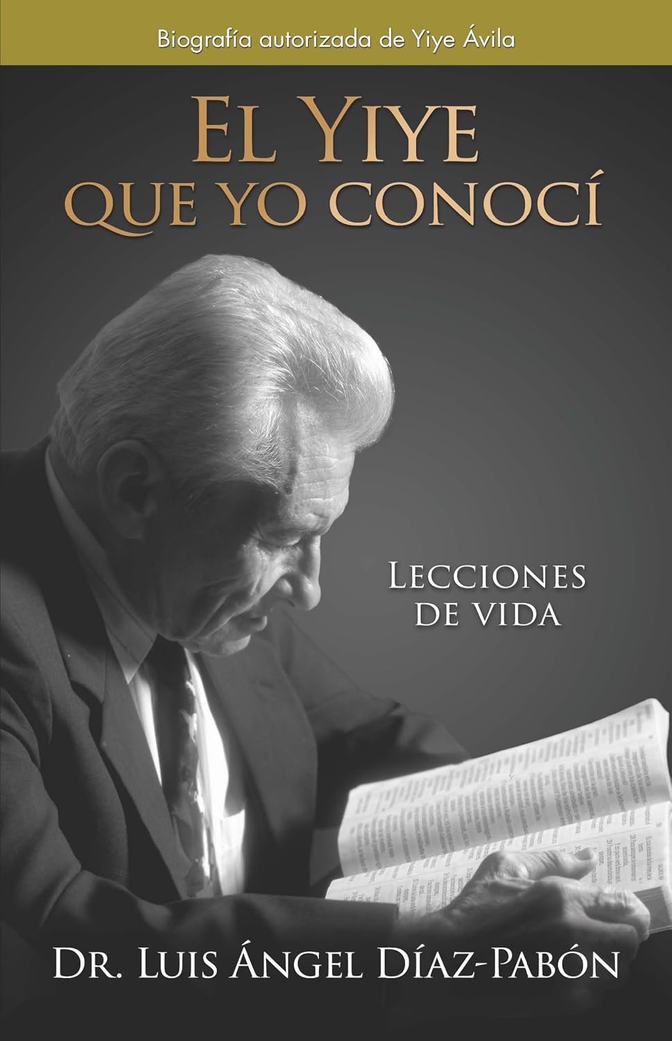 El Yiye que yo conocí: Lecciones de vida / The Yiye I Knew: Life Lessons (Spanish Edition) by Dr. Luis Ángel Díaz Pabón