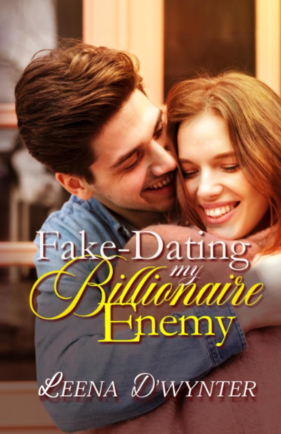 Fake-Dating My Billionaire Enemy: An Enemies-to-Lovers Clean Romance (Smitten Billionaires) by Leena D'Wynter