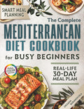 MEDITERRANEAN diet cookbook 150+ Quick and Healthy Recipes for Busy Beginners: Includes a Smart 30-Day Meal Plan with Cross-Ingredient Cooking by Oksana Baranovska