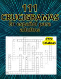 111 CRUCIGRAMAS: En español para adultos 2222 palabras, libro de actividades para desafiar tu mente (Spanish Crosswords) (Spanish Edition) by Maribel Ortega