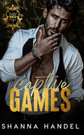 Captive Games: A Dark Mafia, Enemies to Lovers Romance (Twisted Mafia Kings) by Shanna Handel