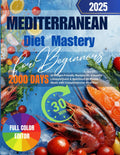Mediterranean Diet Mastery for Beginners: 2000 Days of Budget-Friendly Recipes for a Healthy Lifestyle | Quick & Nutritious 30-Minute Meals with Comprehensive Meal Plan by Maggie Macy