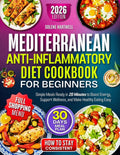 Mediterranean Anti-Inflammatory Diet Cookbook For Beginners: Simple Meals Ready in 20 Minutes to Boost Energy, Support Wellness, and Make Healthy Eating Easy by Solene Hartwell