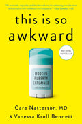 This Is So Awkward: Modern Puberty Explained by Cara Natterson MD