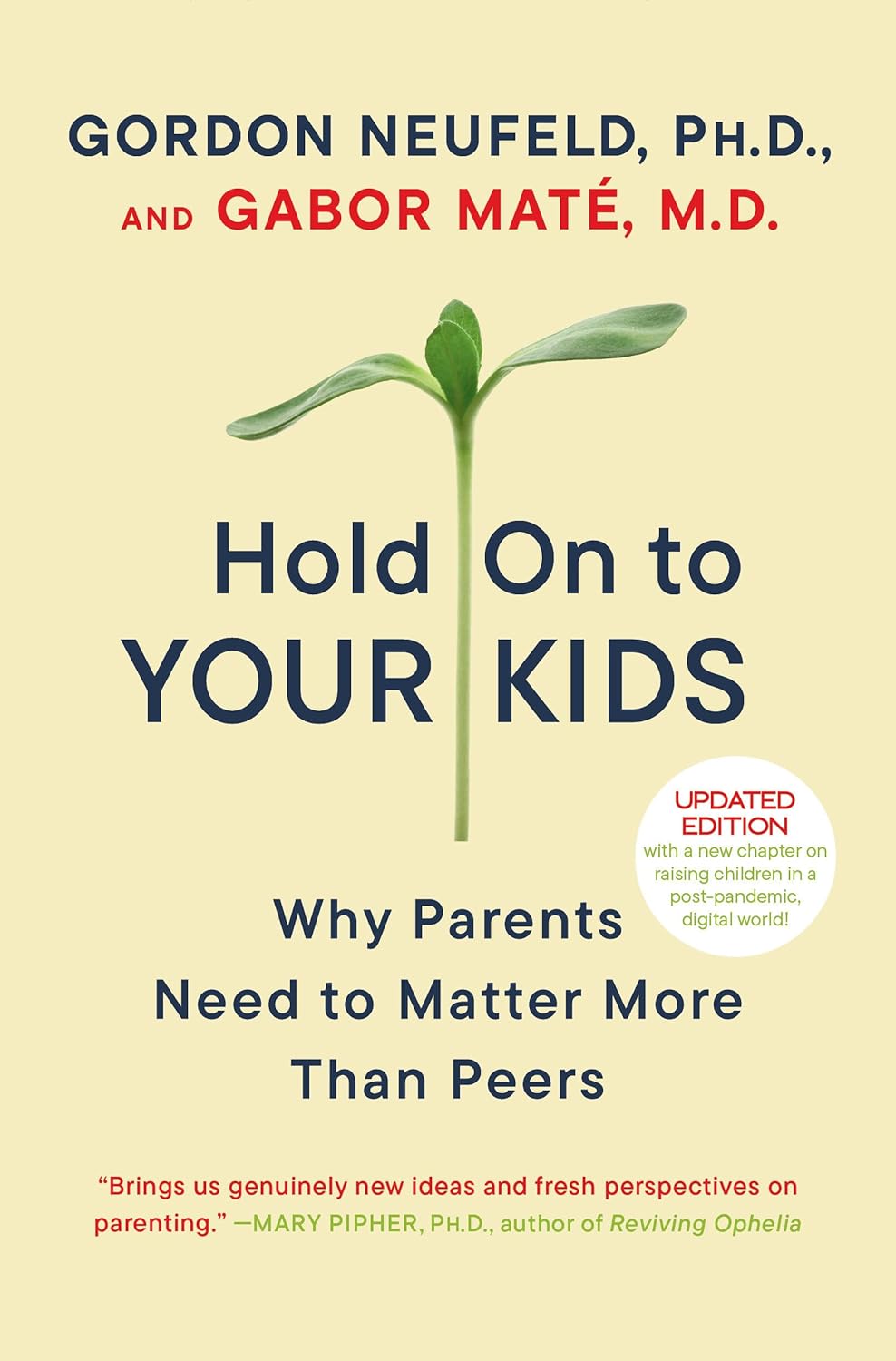 Hold On to Your Kids: Why Parents Need to Matter More Than Peers by Gordon Neufeld