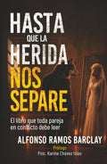 Hasta que la herida nos separe: El libro que toda pareja en conflicto debe leer (Spanish Edition) by Alfonso Ramos Barclay