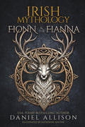 Irish Mythology: Fionn & The Fianna: A Retelling of the Irish Fenian Cycle (Celtic Myths & Legends Retold) by Daniel Allison