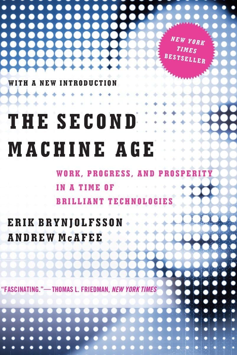 The Second Machine Age: Work, Progress, and Prosperity in a Time of Brilliant Technologies by Erik Brynjolfsson