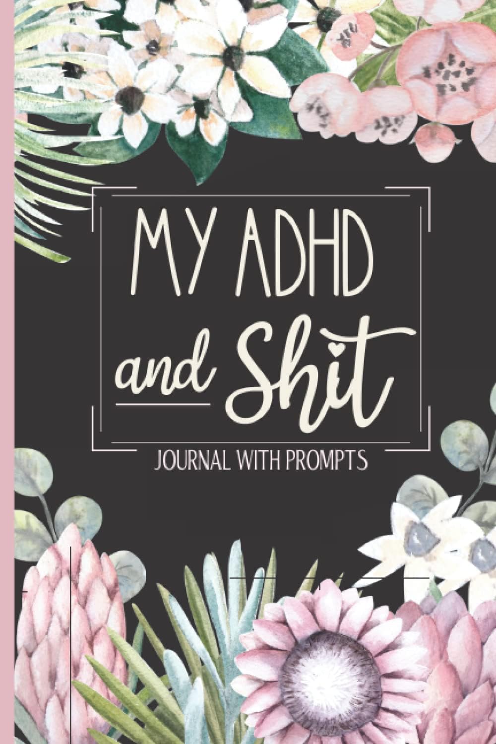 My ADHD & Shit - Journal With Prompts: With Mood Tracker, Food Log, Feelings Diary, Time Management & Note Space. by Kooky Rosso Press