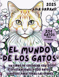 EL MUNDO DE LOS GATOS: Un libro de colorear con 201 ilustraciones y 200 datos curiosos para todas las edades. (Spanish Edition) by Lila Urbano