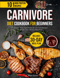 Carnivore Diet Cookbook for Beginners: 101 Simple, Tasty High Protein & Low-Carb Recipes for Weight Loss | 30-Day Meal Plan by Max Grant