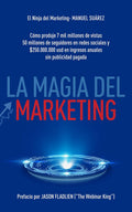 La Magia Del Marketing: Cómo produje 7 mil milliones de vistas, 50 milliones de seguidores en redes sociales y $250,000,000 en ingresos anuales ¡sin publicidad pagada! (Spanish Edition) by Manuel Suarez