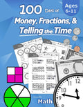 Humble Math – 100 Days of Money, Fractions, & Telling the Time: Workbook (With Answer Key): Ages 6-11 – Count Money (Counting United States Coins and ... – Grades K-4 – Reproducible Practice Pages by Humble Math