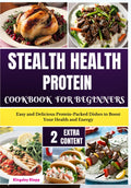 Stealth Health Protein Cookbook for Beginners: Easy and Delicious Protein-Packed Dishes to Boost Your Health and Energy by Kingsley Klopp