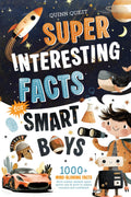 Super Interesting Facts For Smart Boys: 1000+ Mind-Blowing Facts About Science, Animals, Space, Sports, Cars & More to Inspire Curiosity and Confidence by Quinn Quest