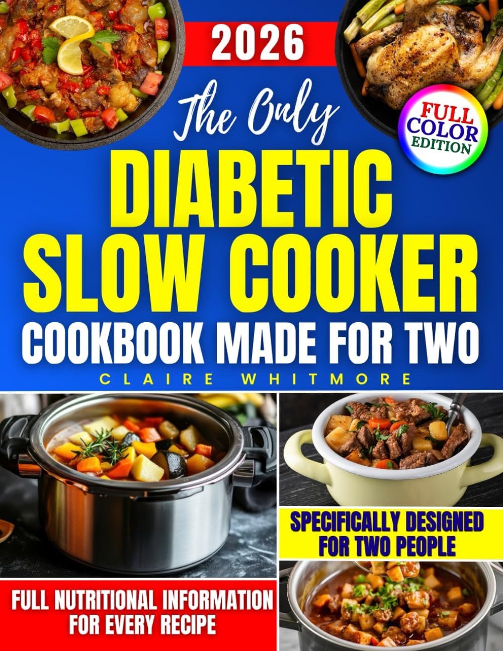 The Only Diabetic Slow Cooker Cookbook Made for Two: Easy, No-Stress, and Delicious Meals to Help You Take Control of Your Health, Reduce Prep Time, and Cook with Confidence Again by Claire Whitmore