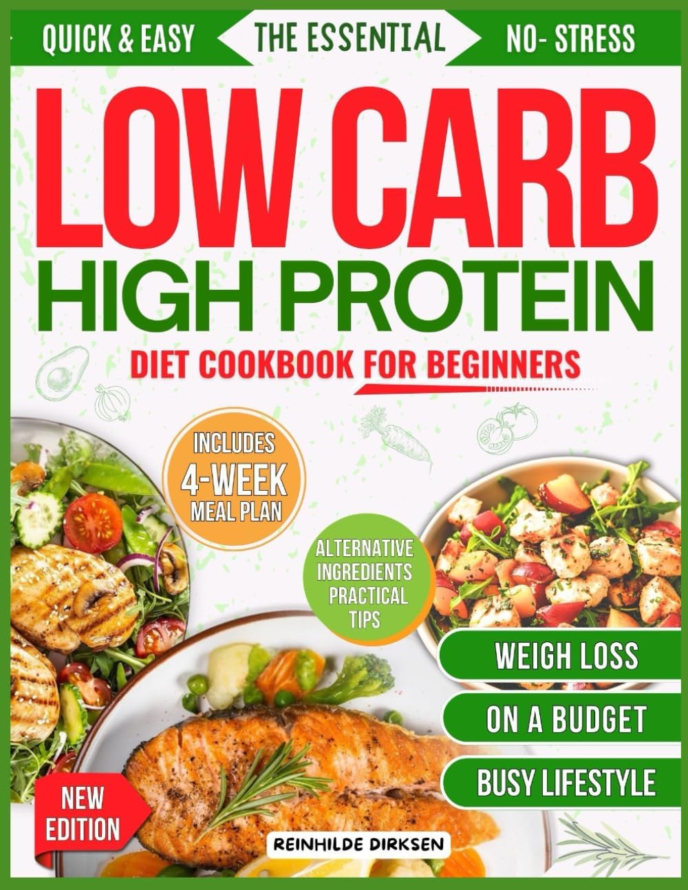 THE ESSENTIAL LOW CARB HIGH PROTEIN COOKBOOK FOR BEGINNERS: Practical Tools, Tasty Recipes and Motivational Strategies to Lose Weight, Build Muscle, Control Blood Sugar, Boost Energy. by REINHILDE DIRKSEN