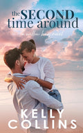 The Second Time Around: A Small Town Second Chance Romance (A Willow Bay Novel) by Kelly Collins