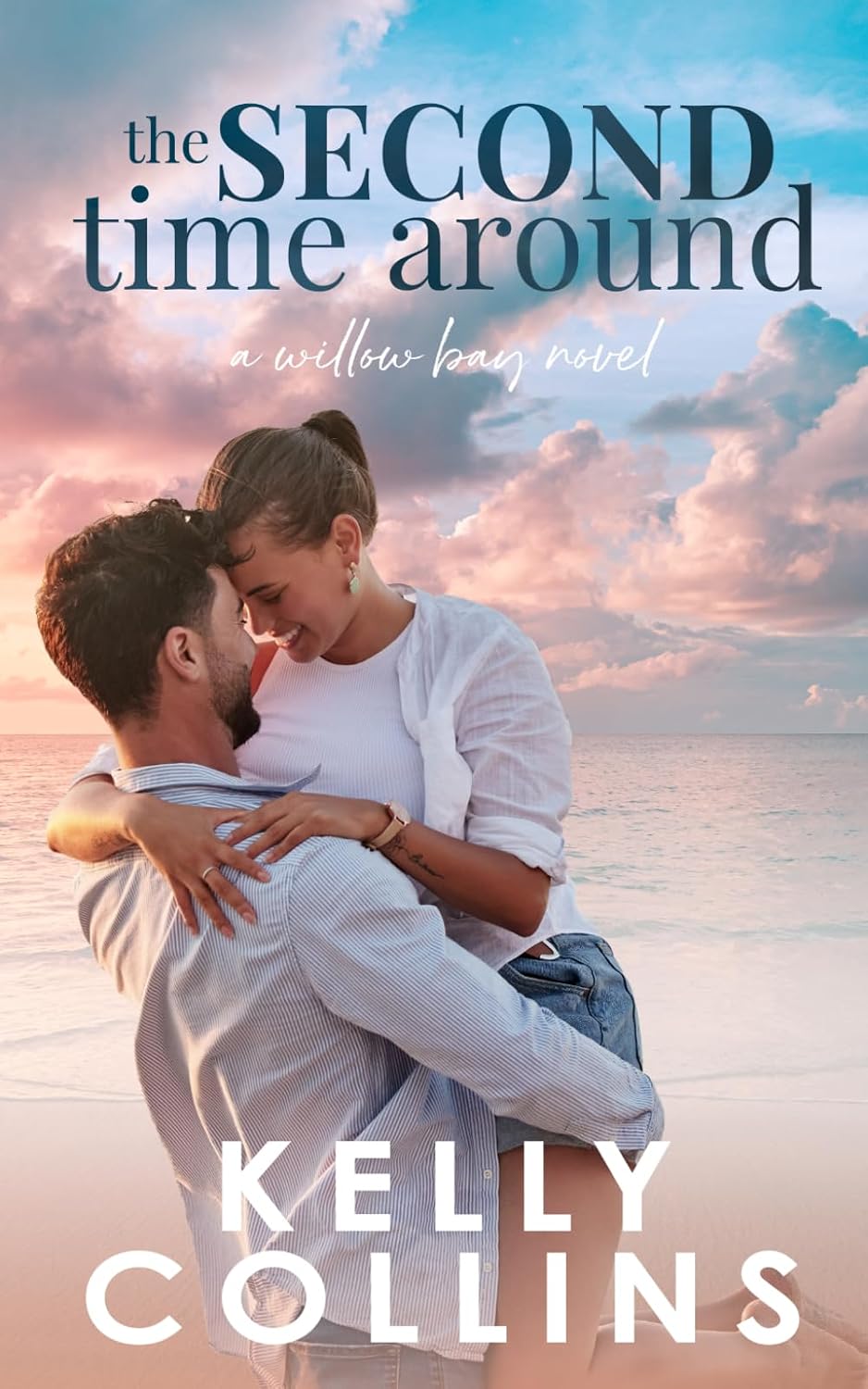 The Second Time Around: A Small Town Second Chance Romance (A Willow Bay Novel) by Kelly Collins